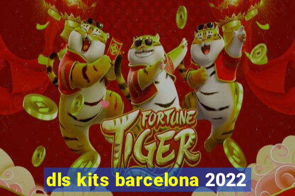 dls kits barcelona 2022